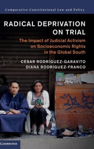 Title: Radical Deprivation on Trial: The Impact of Judicial Activism on Socioeconomic Rights in the Global South, Author: César Rodríguez-Garavito