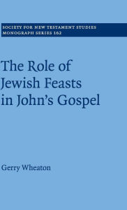 Title: The Role of Jewish Feasts in John's Gospel, Author: Gerry Wheaton