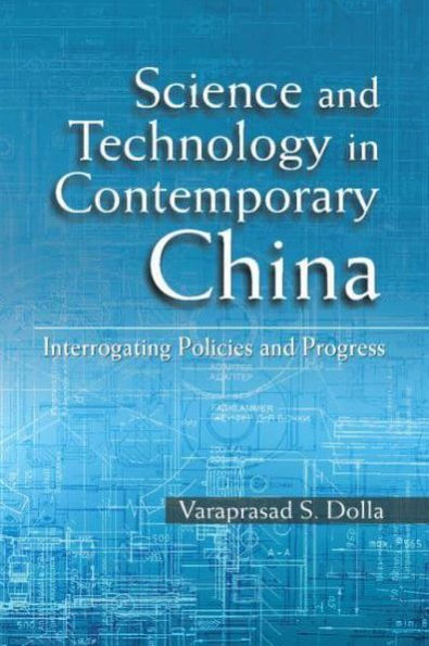 Science and Technology in Contemporary China: Interrogating Policies and Progress