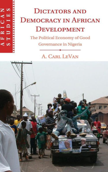 Dictators and Democracy in African Development: The Political Economy of Good Governance in Nigeria