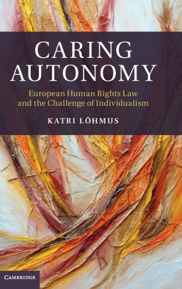Caring Autonomy: European Human Rights Law and the Challenge of Individualism