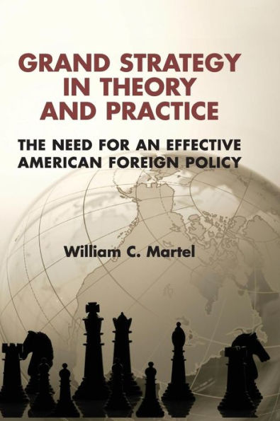 Grand Strategy Theory and Practice: The Need for an Effective American Foreign Policy