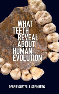 Title: What Teeth Reveal about Human Evolution, Author: Debbie Guatelli-Steinberg
