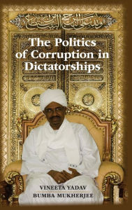 Title: The Politics of Corruption in Dictatorships, Author: Vineeta Yadav