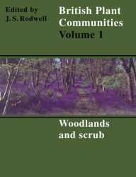 Title: British Plant Communities: Volume 1, Woodlands and Scrub, Author: John S. Rodwell