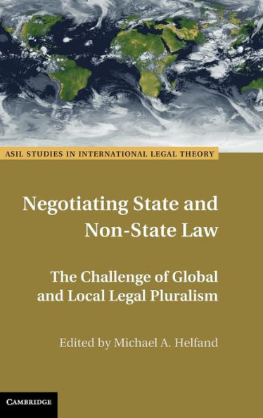 Negotiating State and Non-State Law: The Challenge of Global Local Legal Pluralism
