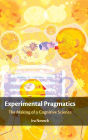 Experimental Pragmatics: The Making of a Cognitive Science