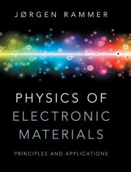 Title: Physics of Electronic Materials: Principles and Applications, Author: Jørgen Rammer