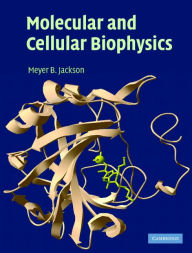 Title: Molecular and Cellular Biophysics, Author: Meyer B. Jackson