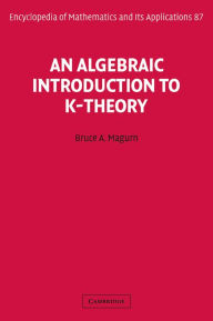 Title: An Algebraic Introduction to K-Theory, Author: Bruce A. Magurn
