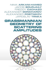 Title: Grassmannian Geometry of Scattering Amplitudes, Author: Nima Arkani-Hamed