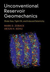 Free online books for download Unconventional Reservoir Geomechanics: Shale Gas, Tight Oil, and Induced Seismicity 9781107087071 by Mark D. Zoback, Arjun H. Kohli FB2