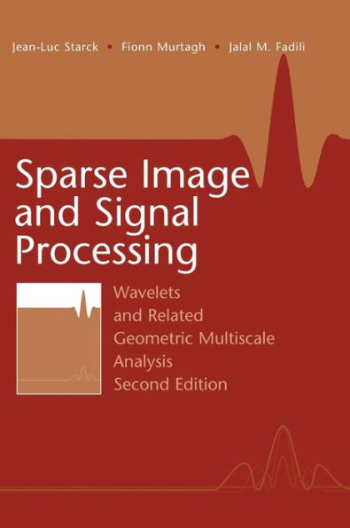 Sparse Image and Signal Processing: Wavelets and Related Geometric Multiscale Analysis, Second Edition / Edition 2