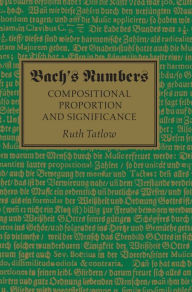 Title: Bach's Numbers: Compositional Proportion and Significance, Author: Ruth Tatlow