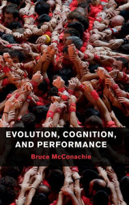 Title: Evolution, Cognition, and Performance, Author: Bruce McConachie