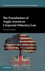 Title: The Foundations of Anglo-American Corporate Fiduciary Law, Author: David Kershaw