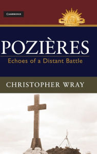 Title: Pozières: Echoes of a Distant Battle, Author: Christopher Wray