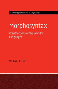 Title: Morphosyntax: Constructions of the World's Languages, Author: William Croft
