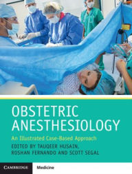 Title: Obstetric Anesthesiology: An Illustrated Case-Based Approach, Author: Tauqeer Husain