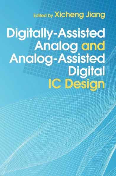 Digitally-Assisted Analog and Analog-Assisted Digital IC Design