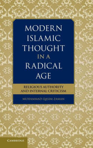 Title: Modern Islamic Thought in a Radical Age: Religious Authority and Internal Criticism, Author: Muhammad Qasim Zaman
