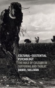 Title: Cultural-Existential Psychology: The Role of Culture in Suffering and Threat, Author: Daniel Sullivan