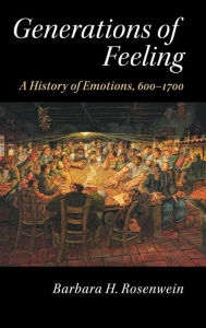 Title: Generations of Feeling: A History of Emotions, 600-1700, Author: Barbara H. Rosenwein