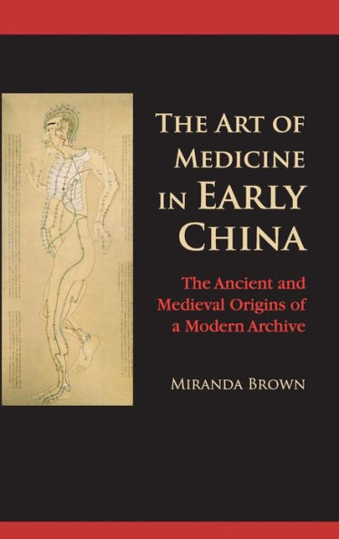 The Art of Medicine Early China: Ancient and Medieval Origins a Modern Archive