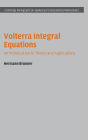 Volterra Integral Equations: An Introduction to Theory and Applications