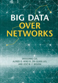 Title: Big Data over Networks, Author: Shuguang Cui