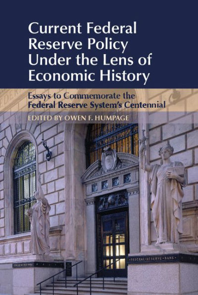 Current Federal Reserve Policy Under the Lens of Economic History: Essays to Commemorate the Federal Reserve System's Centennial