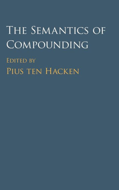 The Semantics of Compounding by Pius ten Hacken, Hardcover | Barnes ...