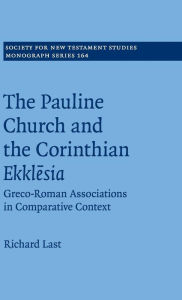 Ebooks downloads for free The Pauline Church and the Corinthian Ekklesia: Volume 164: Greco-Roman Associations in Comparative Context CHM DJVU by Richard Last