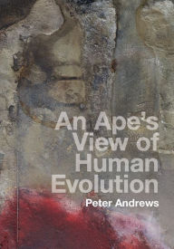 Title: An Ape's View of Human Evolution, Author: Peter Andrews