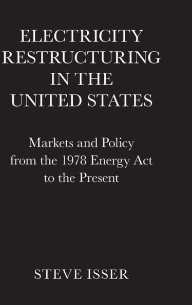 Electricity Restructuring the United States: Markets and Policy from 1978 Energy Act to Present