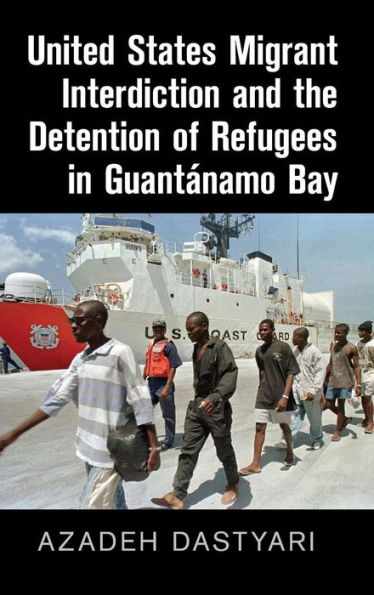 United States Migrant Interdiction and the Detention of Refugees Guantánamo Bay