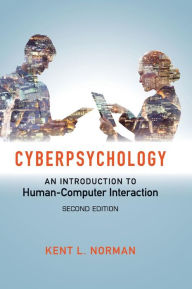 Title: Cyberpsychology: An Introduction to Human-Computer Interaction / Edition 2, Author: Kent L. Norman