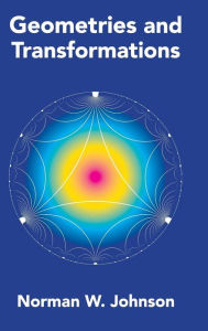 Title: Geometries and Transformations, Author: Norman W. Johnson