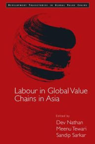 Title: Labour in Global Value Chains in Asia, Author: Dev Nathan