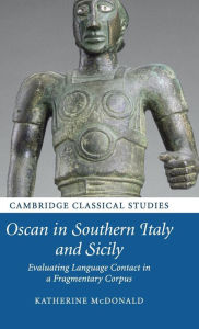 Title: Oscan in Southern Italy and Sicily: Evaluating Language Contact in a Fragmentary Corpus, Author: Katherine McDonald