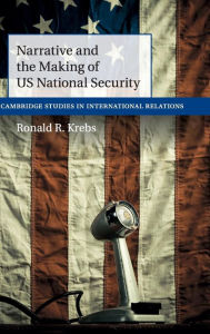 Title: Narrative and the Making of US National Security, Author: Ronald R. Krebs