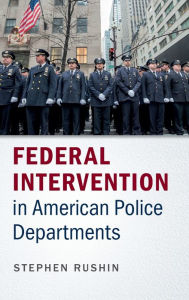 Title: Federal Intervention in American Police Departments, Author: Stephen Rushin