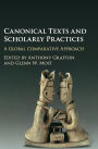 Canonical Texts and Scholarly Practices: A Global Comparative Approach