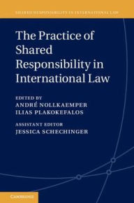 Title: The Practice of Shared Responsibility in International Law, Author: André Nollkaemper
