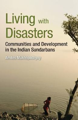 Living with Disasters: Communities and Development in the Indian Sundarbans