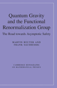 Title: Quantum Gravity and the Functional Renormalization Group: The Road towards Asymptotic Safety, Author: Martin Reuter