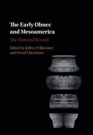 Title: The Early Olmec and Mesoamerica: The Material Record, Author: Jeffrey P. Blomster