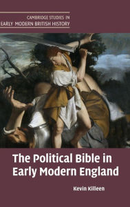 Title: The Political Bible in Early Modern England, Author: Kevin Killeen
