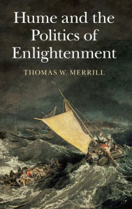 Title: Hume and the Politics of Enlightenment, Author: Thomas W. Merrill