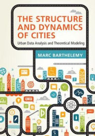 Title: The Structure and Dynamics of Cities: Urban Data Analysis and Theoretical Modeling, Author: Marc Barthelemy